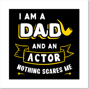 I'm A Dad And An Actor Nothing Scares Me Posters and Art